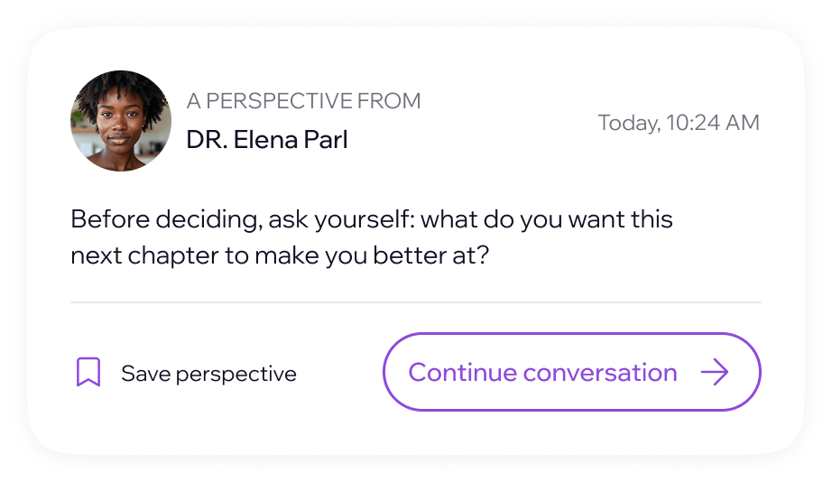 A perspective from Dr. Elena Parl: Before deciding, ask yourself what you want this next chapter to make you better at.